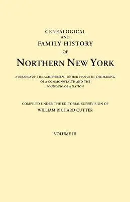 Genealogical and Family History of Northern New York. a Record of the Achievements of Her People in the Making of a Commonwealth and the Founding of a