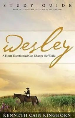 Wesley: Un corazón transformado puede cambiar el mundo Guía de estudio - Wesley: A Heart Transformed Can Change the World Study Guide