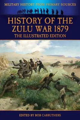 Historia de la guerra zulú de 1879 - Edición ilustrada - History of the Zulu War 1879 - The Illustrated Edition