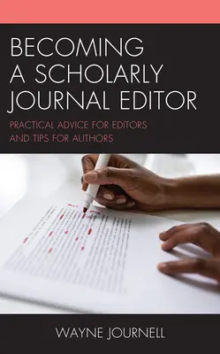 Becoming a Scholarly Journal Editor: Consejos prácticos para editores y sugerencias para autores - Becoming a Scholarly Journal Editor: Practical Advice for Editors and Tips for Authors