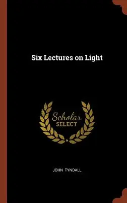 Seis conferencias sobre la luz - Six Lectures on Light