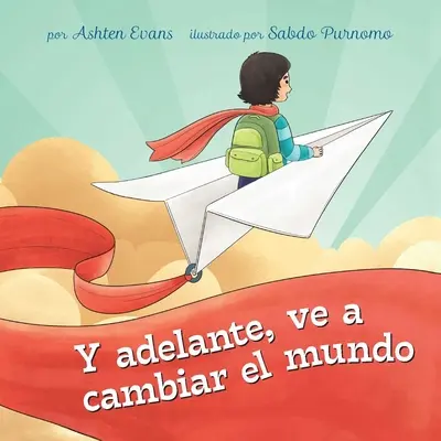 Adelante, Ve a Cambiar El Mundo!: Un Libro de Regalo de Graduacin Preescolar/Primer Da de Jardn de Infantes