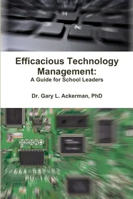 Gestión eficaz de la tecnología: Guía para directores de centros escolares - Efficacious Technology Management: A Guide for School Leaders