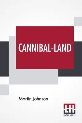 Cannibal-Land: Aventuras con una cámara en las Nuevas Hébridas - Cannibal-Land: Adventures With A Camera In The New Hebrides