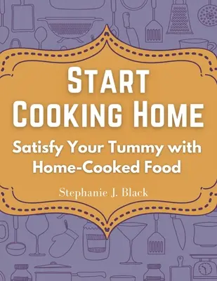 Empieza a cocinar en casa: Satisface tu barriga con comida casera - Start Cooking Home: Satisfy Your Tummy with Home-Cooked Food