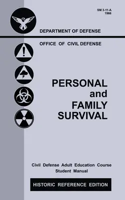 Supervivencia personal y familiar (Edición de referencia histórica): Manual histórico de la época de la guerra fría para la preparación de refugios de emergencia, supervivencia y defensa civil. - Personal and Family Survival (Historic Reference Edition): The Historic Cold-War-Era Manual For Preparing For Emergency Shelter Survival And Civil Def