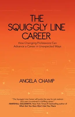 La carrera de la línea serpenteante: Cómo cambiar de profesión puede hacer progresar una carrera de forma inesperada - The Squiggly Line Career: How Changing Professions Can Advance a Career in Unexpected Ways