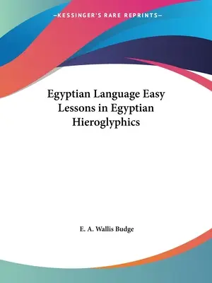 Lengua egipcia Lecciones fáciles de jeroglíficos egipcios - Egyptian Language Easy Lessons in Egyptian Hieroglyphics