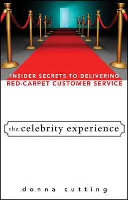 La experiencia de los famosos: Secretos para ofrecer un servicio de atención al cliente de alfombra roja - The Celebrity Experience: Insider Secrets to Delivering Red Carpet Customer Service