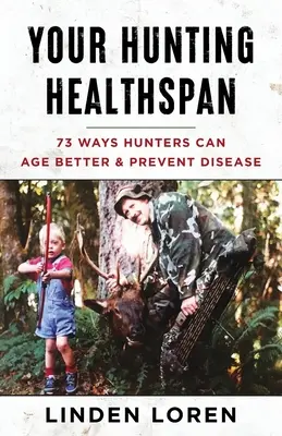Tu vida sana cazando: 73 maneras de envejecer mejor y prevenir enfermedades - Your Hunting Healthspan: 73 Ways Hunters Can Age Better & Prevent Disease