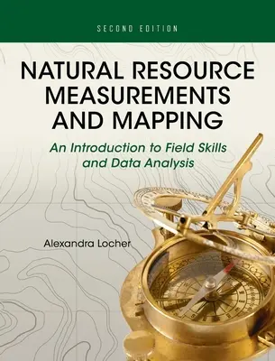 Mediciones y cartografía de recursos naturales: Una introducción a las técnicas de campo y al análisis de datos - Natural Resource Measurements and Mapping: An Introduction to Field Skills and Data Analysis