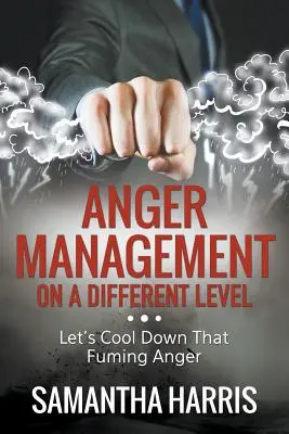 Control de la ira a otro nivel: Calmemos esa ira desbordante - Anger Management on a Different Level: Let's Cool Down that Fuming Anger