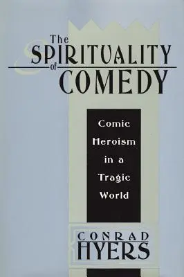 La espiritualidad de la comedia: Heroísmo cómico en un mundo trágico - The Spirituality of Comedy: Comic Heroism in a Tragic World