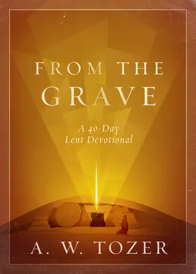 Desde la tumba: Un devocionario de Cuaresma de 40 días - From the Grave: A 40-Day Lent Devotional