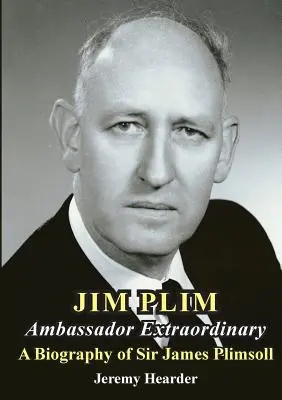 JIM PLIM Embajador Extraordinario: Biografía de Sir James Plimsoll - JIM PLIM Ambassador Extraordinary: A Biography of Sir James Plimsoll