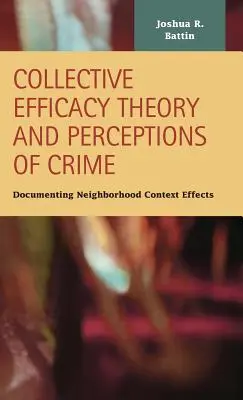 Teoría de la eficacia colectiva y percepción de la delincuencia: Documentación de los efectos del contexto vecinal - Collective Efficacy Theory and Perceptions of Crime: Documenting Neighborhood Context Effects