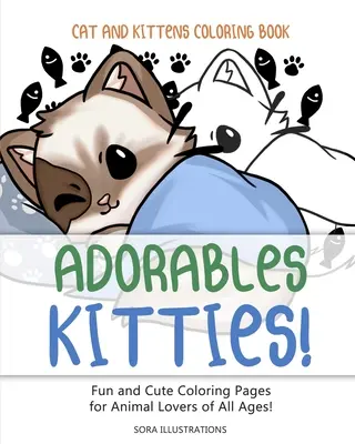 Libro para colorear de gatos y gatitos: ¡Gatitos Adorables! ¡Divertidas y lindas páginas para colorear para los amantes de los animales de todas las edades! - Cats and Kittens Coloring Book: Adorable Kitties! Fun and Cute Coloring Pages for Animal Lovers of All Ages!