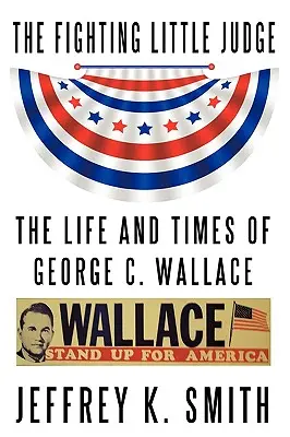 El pequeño juez luchador: La vida y la época de George C. Wallace - The Fighting Little Judge: The Life and Times of George C. Wallace