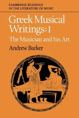 Escritos musicales griegos: Volumen 1, El músico y su arte - Greek Musical Writings: Volume 1, the Musician and His Art