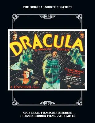 Drácula: The Original 1931 Shooting Script, Vol. 13: (Universal Filmscript Series) - Dracula: The Original 1931 Shooting Script, Vol. 13: (Universal Filmscript Series)