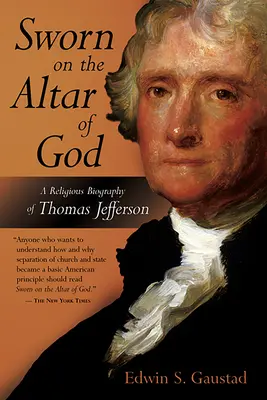 Juramento en el altar de Dios: Una biografía religiosa de Thomas Jefferson - Sworn on the Altar of God: A Religious Biography of Thomas Jefferson