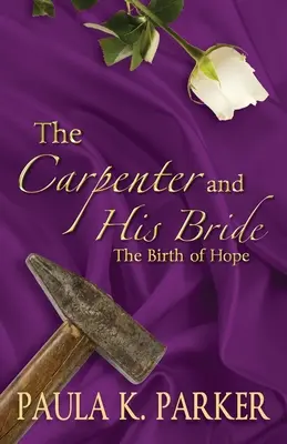El carpintero y su novia: El nacimiento de la esperanza - The Carpenter and his Bride: The Birth of Hope