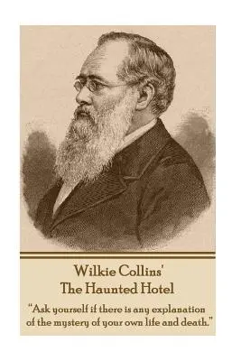 El hotel encantado de Wilkie Collins: Pregúntate si hay alguna explicación al misterio de tu propia vida y muerte«». - Wilkie Collins' The Haunted Hotel: Ask yourself if there is any explanation of the mystery of your own life and death.