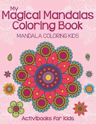 Mi Libro Mágico de Mandalas para Colorear: Mandalas para colorear - My Magical Mandalas Coloring Book: Mandala Coloring Kids