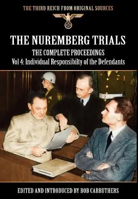 Los juicios de Nuremberg - Las actas completas Vol 4: Responsabilidad individual de los acusados - The Nuremberg Trials - The Complete Proceedings Vol 4: Individual Responsibility of the Defendants