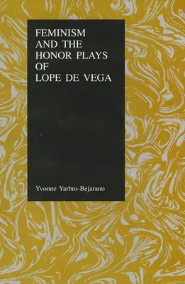 El feminismo y los juegos de honor de Lope de Vega - Feminism and the Honor Plays of Lope de Vega