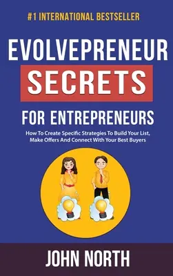 Evolvepreneur Secretos Para Emprendedores: Cómo Crear Estrategias Específicas Para Construir Tu Lista, Hacer Ofertas Y Conectar Con Tus Mejores Compradores - Evolvepreneur Secrets For Entrepreneurs: How To Create Specific Strategies To Build Your List, Make Offers And Connect With Your Best Buyers
