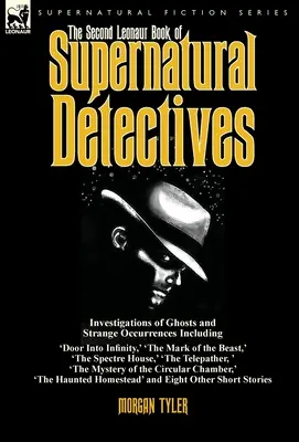 El segundo libro de Leonaur de detectives sobrenaturales: Investigations of Ghosts and Strange Occurrences Including 'Door Into Infinity, ' 'The Mark of the - The Second Leonaur Book of Supernatural Detectives: Investigations of Ghosts and Strange Occurrences Including 'Door Into Infinity, ' 'The Mark of the