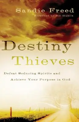 Ladrones Del Destino: Derrota A Los Espíritus Seductores Y Alcanza Tu Propósito En Dios - Destiny Thieves: Defeat Seducing Spirits and Achieve Your Purpose in God