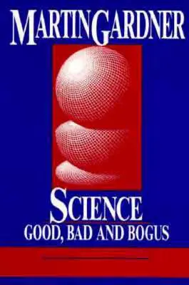 La ciencia: Lo bueno, lo malo y lo falso - Science: Good, Bad, and Bogus