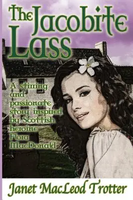 La muchacha jacobita: Una historia conmovedora y apasionada inspirada en la heroína escocesa Flora MacDonald. - The Jacobite Lass: A stirring and passionate story inspired by the Scottish heroine, Flora MacDonald