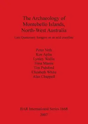 Arqueología de las islas Montebello, Noroeste de Australia: Forrajeadores del Cuaternario tardío en una costa árida - The Archaeology of Montebello Islands, North-West Australia: Late Quaternary foragers on an arid coastline