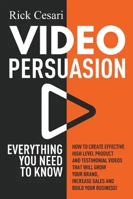 Video Persuasión: Todo Lo Que Necesitas Saber - Cómo Crear Vídeos Eficaces de Alto Nivel sobre Productos y Testimonios que Harán Crecer Tu Br - Video Persuasion: Everything You Need to Know - How to Create Effective high level Product and Testimonial Videos that will Grow Your Br