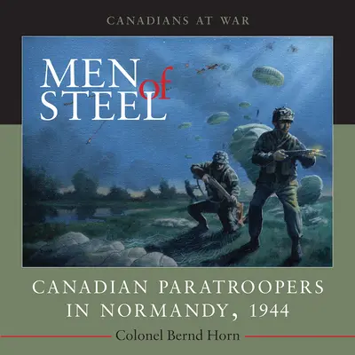 Hombres de acero: Paracaidistas canadienses en Normandía, 1944 - Men of Steel: Canadian Paratroopers in Normandy, 1944