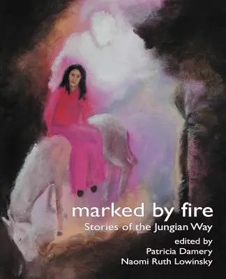 Marcado por el fuego: Historias de la vía junguiana - Marked by Fire: Stories of the Jungian Way