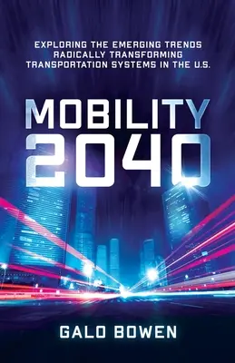 Movilidad 2040: tendencias emergentes que transforman radicalmente los sistemas de transporte en EE.UU. - Mobility 2040: Exploring the Emerging Trends Radically Transforming Transportation Systems in the US