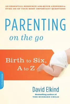 Parenting on the Go: Del nacimiento a los seis años, de la A a la Z - Parenting on the Go: Birth to Six, A to Z