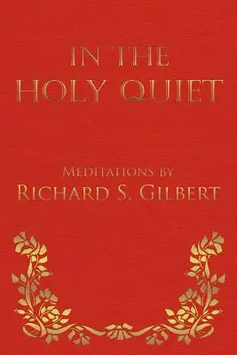 En la santa quietud: Meditaciones de Richard S. Gilbert - In the Holy Quiet: Meditations by Richard S. Gilbert