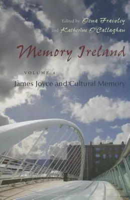 Memoria de Irlanda: Volumen 4: James Joyce y la memoria cultural - Memory Ireland: Volume 4: James Joyce and Cultural Memory