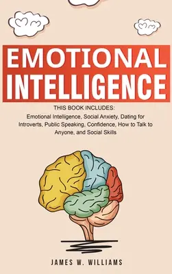 Inteligencia Emocional: Una Colección de 7 Libros en 1 - Inteligencia Emocional, Ansiedad Social, Citas para Introvertidos, Hablar en Público, Confiar - Emotional Intelligence: A Collection of 7 Books in 1 - Emotional Intelligence, Social Anxiety, Dating for Introverts, Public Speaking, Confide