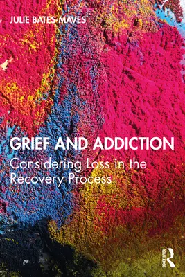 Duelo y adicción: Considerar la pérdida en el proceso de recuperación - Grief and Addiction: Considering Loss in the Recovery Process