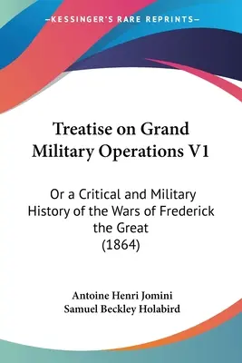 Tratado sobre las grandes operaciones militares V1: O una historia crítica y militar de las guerras de Federico el Grande (1864) - Treatise on Grand Military Operations V1: Or a Critical and Military History of the Wars of Frederick the Great (1864)