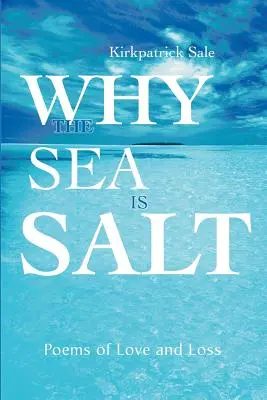 Por qué el mar es salado Poemas de amor y pérdida - Why the Sea is Salt: Poems of Love and Loss