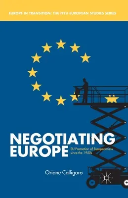 Negociar Europa: La promoción de la europeidad en la UE desde los años cincuenta - Negotiating Europe: EU Promotion of Europeanness Since the 1950s