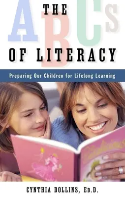El ABC de la alfabetización: Preparar a nuestros hijos para el aprendizaje permanente - The ABCs of Literacy: Preparing Our Children for Lifelong Learning