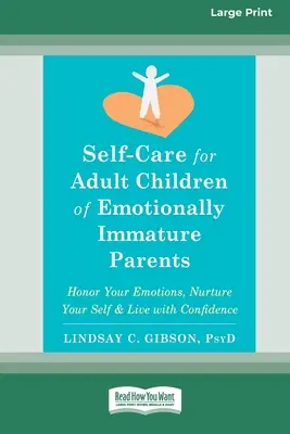 Autocuidado para hijos adultos de padres emocionalmente inmaduros: Honra tus emociones, cuida de ti mismo y vive con confianza [Large Print 16 Pt Edit - Self-Care for Adult Children of Emotionally Immature Parents: Honor Your Emotions, Nurture Your Self, and Live with Confidence [Large Print 16 Pt Edit